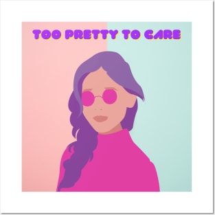 Too Pretty To Care Posters and Art
